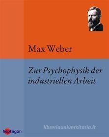 Ebook Zur Psychophysik der industriellen Arbeit di Max Weber edito da heptagon