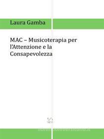 Ebook MAC - Musicoterapia per l&apos;attenzione e la consapevolezza di Laura Gamba edito da Laura Gamba