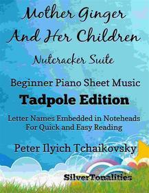 Ebook Mother Ginger and Her Children Nutcracker Suite Beginner Piano Sheet Musid Tadpole Edition di SilverTonalities edito da SilverTonalities