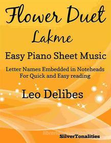Ebook Flower Duet Lakme Easy Piano Sheet Music di Silvertonalities edito da SilverTonalities