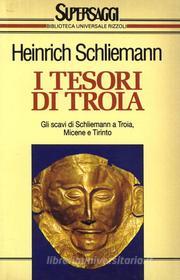 Ebook I tesori di Troia di Schliemann Heinrich edito da BUR