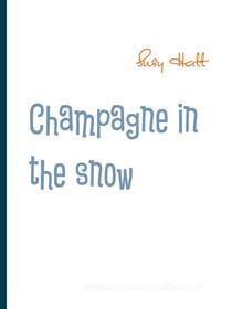 Ebook Champagne in the snow di Susy Hatt edito da Books on Demand