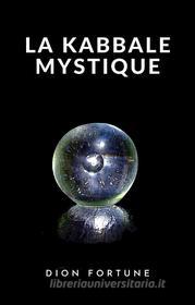 Ebook La Kabbale mystique (traduit) di Dion Fortune edito da anna ruggieri