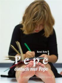 Ebook Pepe, einfach nur Pepe di René Bote edito da Books on Demand