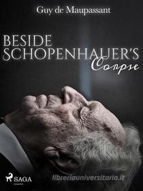 Ebook Beside Schopenhauer's Corpse di Guy de Maupassant edito da SAGA Egmont