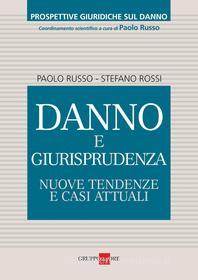 Ebook Danno e Giurisprudenza: nuove tendenze e casi attuali di Paolo Russo, Stefano Rossi edito da IlSole24Ore