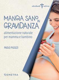 Ebook Mangia sano in gravidanza di Pigozzi Paolo edito da Demetra