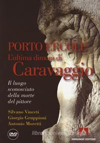 Ebook Porto Ercole. L'ultima dimora di Caravaggio di Vinceti Silvano, Gruppioni Giorgio, Moretti Antonio edito da Armando Editore