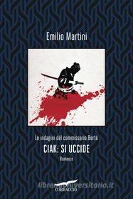 Ebook Ciak: si uccide di Emilio Martini edito da Corbaccio