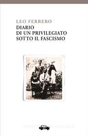 Ebook Diario di un privilegiato sotto il fascismo di Leo Ferrero edito da Edizioni Trabant