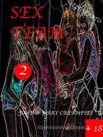 Ebook Sex Team 2 di John&Mary Creampies edito da Belfagor