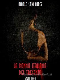 Ebook La donna italiana del trecento di Maria Savi Lopez edito da Bauer Books