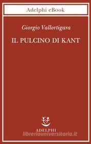 Ebook Il pulcino di Kant di Giorgio Vallortigara edito da Adelphi