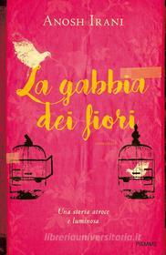 Ebook La gabbia dei fiori di Irani Anosh edito da Piemme