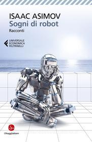 Ebook Sogni di robot di Isaac Asimov edito da Feltrinelli Editore
