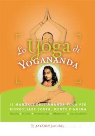 Ebook Lo yoga di Yogananda di Jayadev Jaerschky edito da Ananda Edizioni