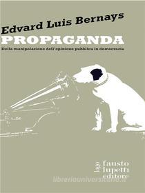 Ebook Propaganda di Louis Bernays edito da Fausto Lupetti Editore