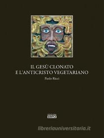 Ebook Il Gesu' clonato e l'Anticristo vegetariano di Paolo Ricci edito da Edizioni Simple