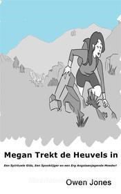 Ebook Megan Trekt De Heuvels In di Owen Jones edito da Megan Publishing Services