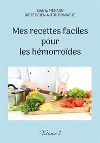 Ebook Mes recettes faciles pour les hémorroïdes. di Cédric Menard edito da Books on Demand
