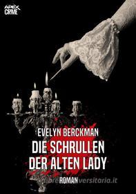 Ebook DIE SCHRULLEN DER ALTEN LADY di Evelyn Berckman edito da BookRix