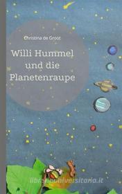 Ebook Willi Hummel und die Planetenraupe di Christina de Groot edito da Books on Demand