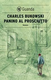 Ebook Panino al prosciutto di Charles Bukowski edito da Guanda