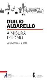 Ebook A misura d'uomo. La salvezza per la città di Duilio Albarello edito da Edizioni Messaggero Padova