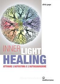 Ebook Inner Light Healing di Silvia Pepe edito da Edizioni Mediterranee