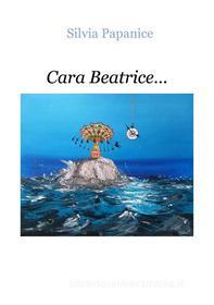 Ebook Cara Beatrice... di Silvia Papanice edito da Youcanprint