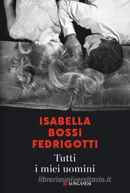 Libro Ebook Tutti i miei uomini di Isabella Bossi Fedrigotti di Longanesi