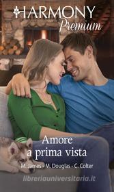 Ebook Amore a prima vista di Melissa James, Michelle Douglas, Cara Colter edito da HarperCollins Italia