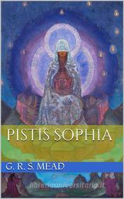 Ebook Pistis Sophia di G. R. S. Mead edito da Artemide Libri
