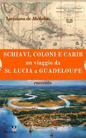 Ebook Schiavi, coloni, e carib. Un viaggio da St. Lucia a Guadeloupe di Loredana de Michelis edito da Loredana de Michelis