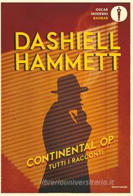 Ebook Continental Op. Tutti i racconti di Hammett Dashiell edito da Mondadori
