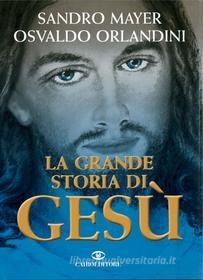 Ebook La grande storia di Gesù di Sandro Mayer, Osvaldo Orlandini edito da Cairo