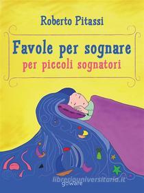 Ebook Favole per sognare. Per piccoli sognatori di Roberto Pitassi edito da goWare