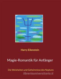 Ebook Magie-Romantik für Anfänger di Harry Eilenstein edito da Books on Demand