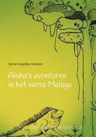 Ebook Aisha&apos;s aventuren in het verre Malaya di Sylvia Angelika Oelwein edito da Books on Demand