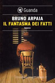 Libro Ebook Il fantasma dei fatti di Bruno Arpaia di Guanda