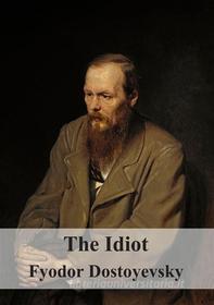 Ebook The Idiot di Fyodor Dostoyevsky edito da Freeriver Publishing