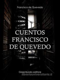 Ebook Cuentos Francisco de Quevedo di Francisco de Quevedo edito da Greenbooks Editore