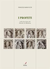 Ebook I Profeti di Francesco Maria Feltri edito da Edizioni Artestampa