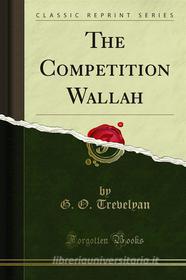 Ebook The Competition Wallah di G. O. Trevelyan edito da Forgotten Books