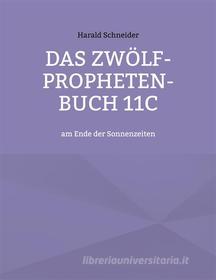 Ebook Das Zwölf-Propheten-Buch 11C di Harald Schneider edito da Books on Demand