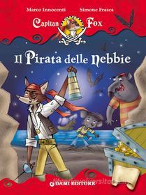 Ebook Capitan Fox. Il Pirata delle nebbie di Innocenti Marco, Frasca Simone edito da Dami