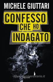 Ebook Confesso che ho indagato di Giuttari Michele edito da Rizzoli