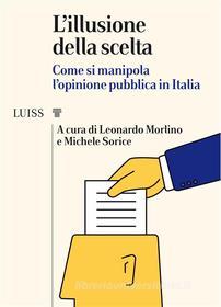 Ebook L'illusione della scelta di Leonardo Morlino, Michele Sorice edito da LUISS University Press