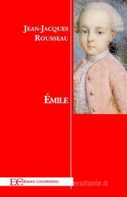 Ebook Emile di Jacques Rousseau edito da Edizioni Clandestine