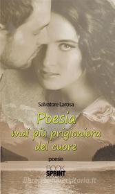 Ebook Poesia mai più prigioniera del cuore di Salvatore Larosa edito da Booksprint
